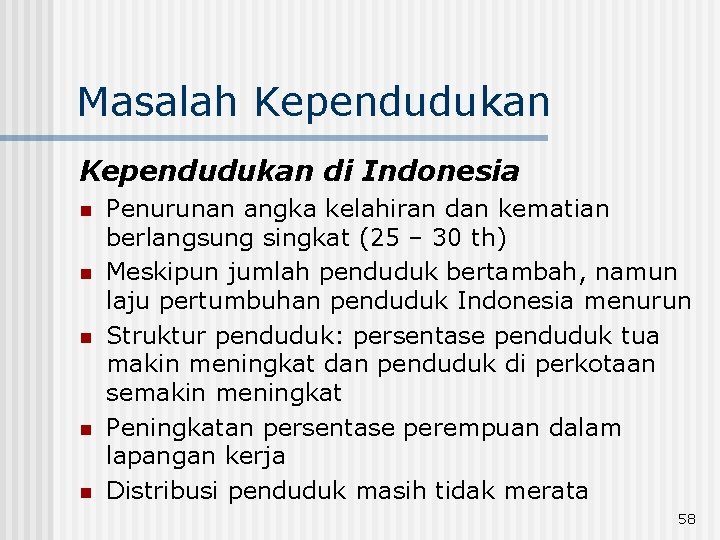 Masalah Kependudukan di Indonesia n n n Penurunan angka kelahiran dan kematian berlangsung singkat