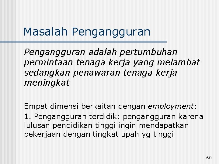 Masalah Pengangguran adalah pertumbuhan permintaan tenaga kerja yang melambat sedangkan penawaran tenaga kerja meningkat