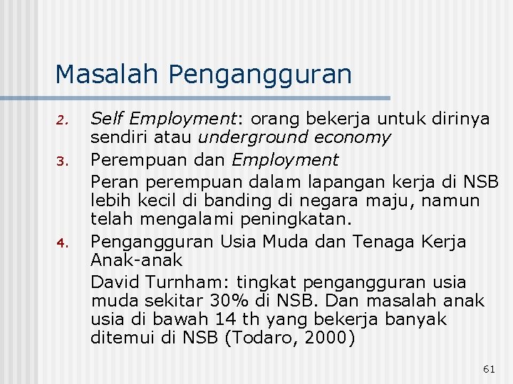 Masalah Pengangguran 2. 3. 4. Self Employment: orang bekerja untuk dirinya sendiri atau underground