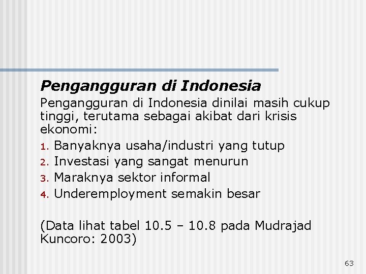 Pengangguran di Indonesia dinilai masih cukup tinggi, terutama sebagai akibat dari krisis ekonomi: 1.