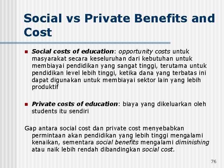 Social vs Private Benefits and Cost n Social costs of education: opportunity costs untuk