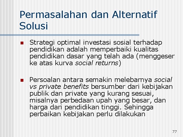 Permasalahan dan Alternatif Solusi n Strategi optimal investasi sosial terhadap pendidikan adalah memperbaiki kualitas