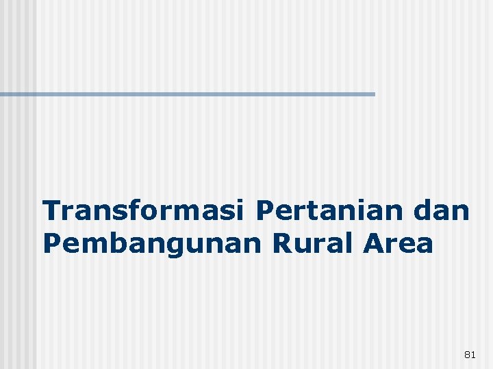 Transformasi Pertanian dan Pembangunan Rural Area 81 