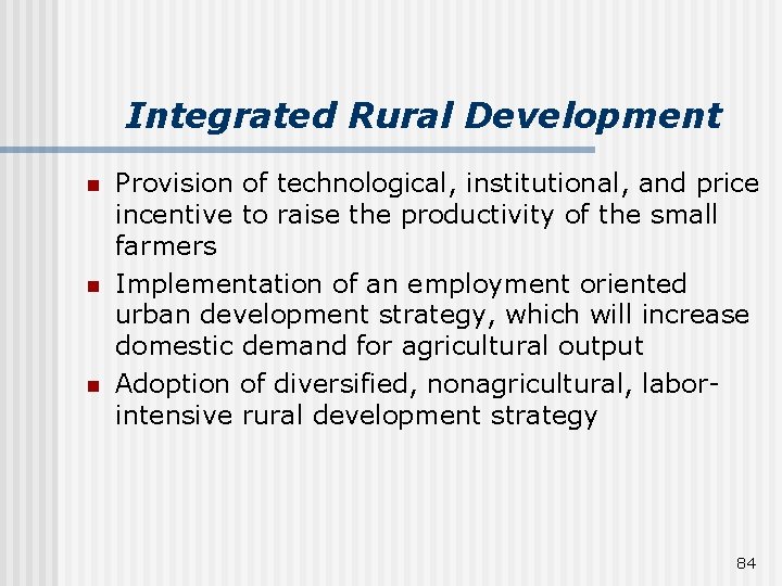 Integrated Rural Development n n n Provision of technological, institutional, and price incentive to