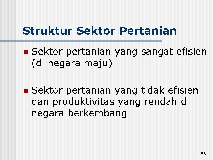 Struktur Sektor Pertanian n Sektor pertanian yang sangat efisien (di negara maju) n Sektor