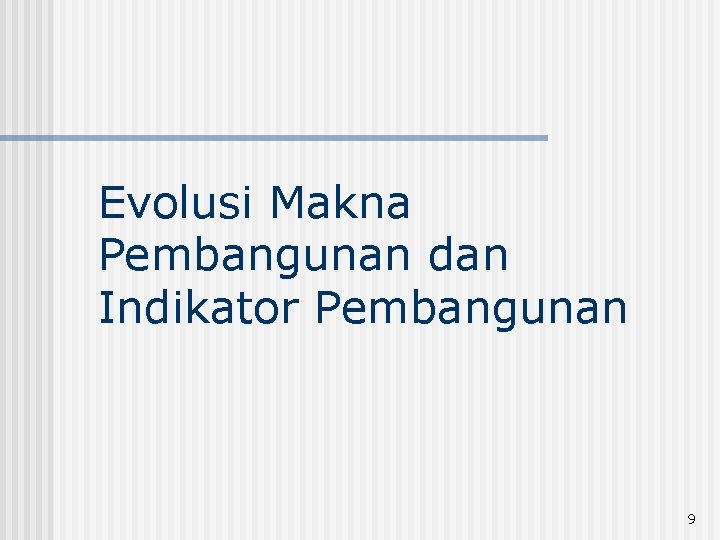 Evolusi Makna Pembangunan dan Indikator Pembangunan 9 