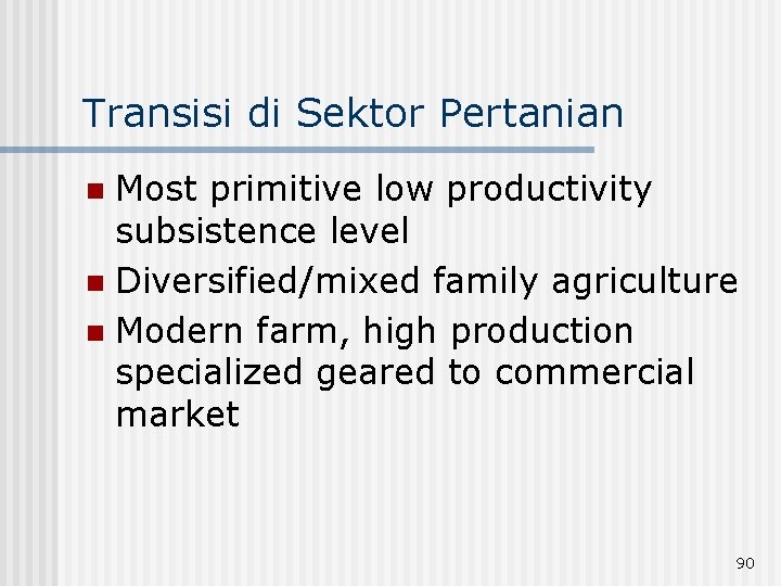 Transisi di Sektor Pertanian Most primitive low productivity subsistence level n Diversified/mixed family agriculture