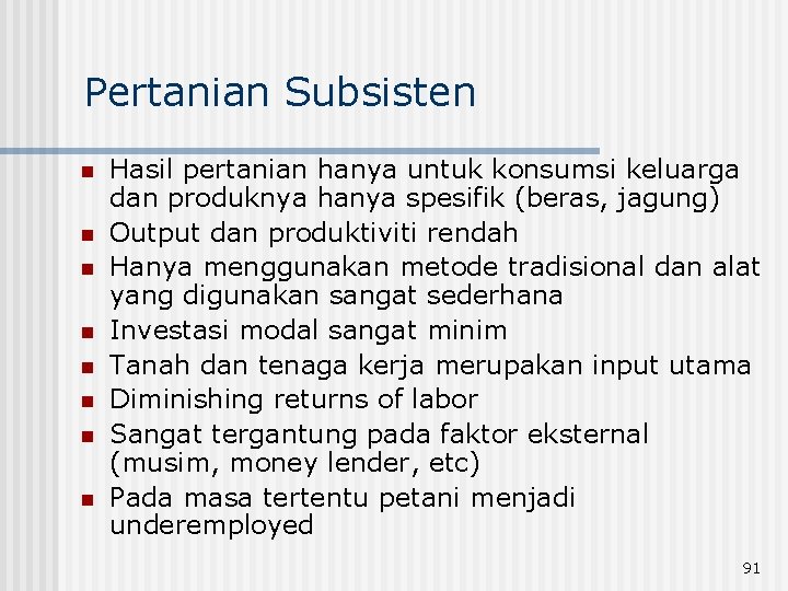 Pertanian Subsisten n n n n Hasil pertanian hanya untuk konsumsi keluarga dan produknya