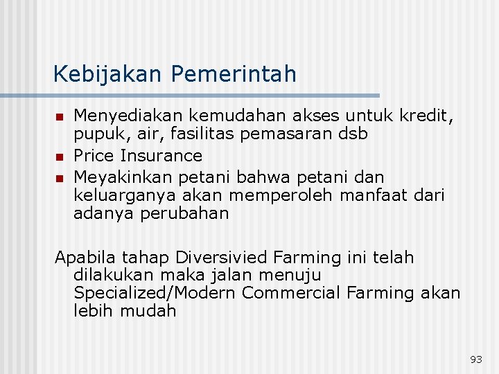 Kebijakan Pemerintah n n n Menyediakan kemudahan akses untuk kredit, pupuk, air, fasilitas pemasaran