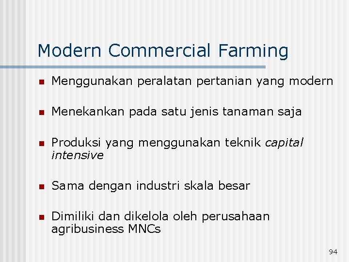 Modern Commercial Farming n Menggunakan peralatan pertanian yang modern n Menekankan pada satu jenis