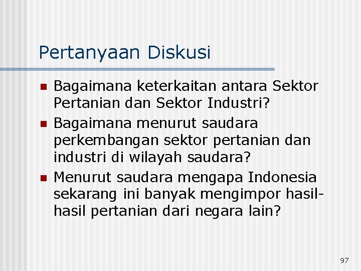 Pertanyaan Diskusi n n n Bagaimana keterkaitan antara Sektor Pertanian dan Sektor Industri? Bagaimana