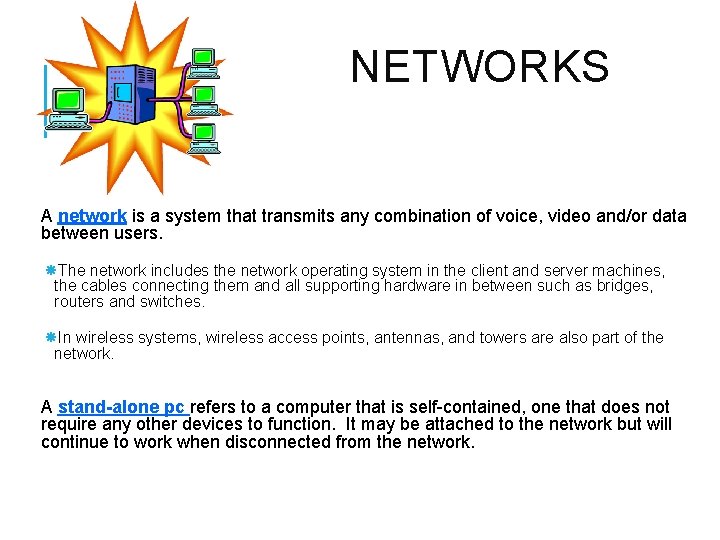 NETWORKS A network is a system that transmits any combination of voice, video and/or