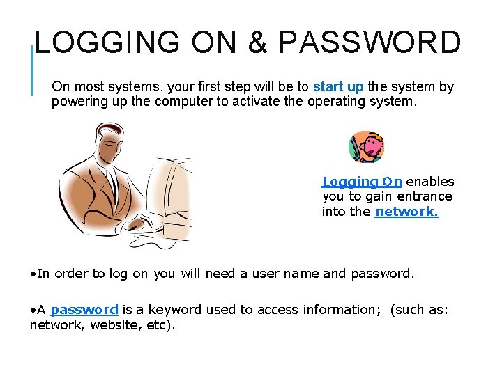 LOGGING ON & PASSWORD On most systems, your first step will be to start