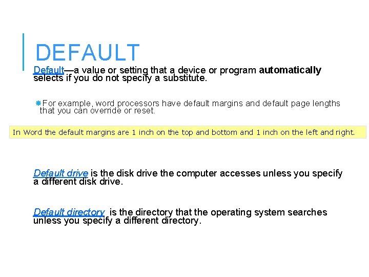 DEFAULT Default—a value or setting that a device or program automatically selects if you