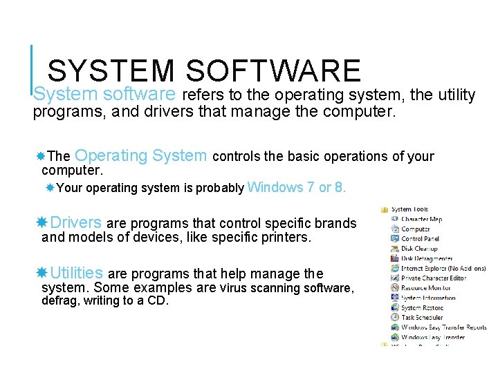 SYSTEM SOFTWARE System software refers to the operating system, the utility programs, and drivers