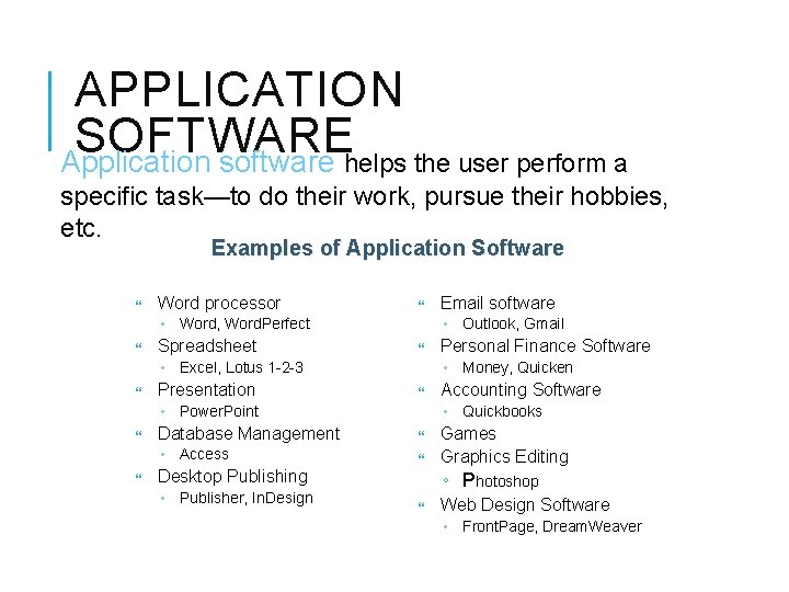 APPLICATION SOFTWARE Application software helps the user perform a specific task—to do their work,
