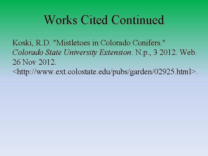 Works Cited Continued Koski, R. D. "Mistletoes in Colorado Conifers. " Colorado State University