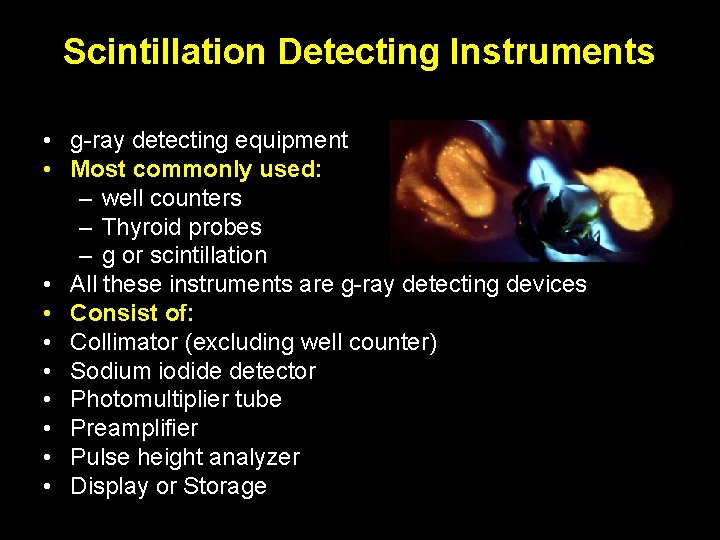 Scintillation Detecting Instruments • g-ray detecting equipment • Most commonly used: – well counters