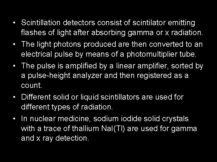  • Scintillation detectors consist of scintilator emitting flashes of light after absorbing gamma