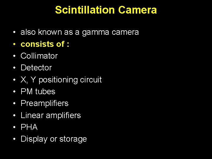 Scintillation Camera • • • also known as a gamma camera consists of :