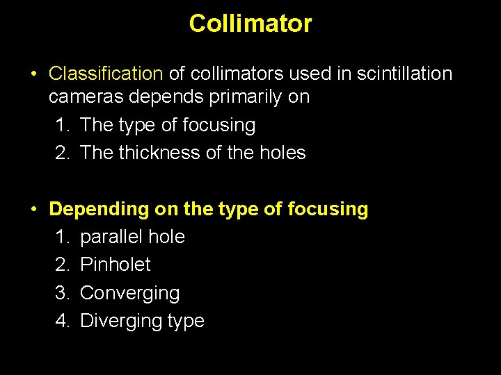 Collimator • Classification of collimators used in scintillation cameras depends primarily on 1. The