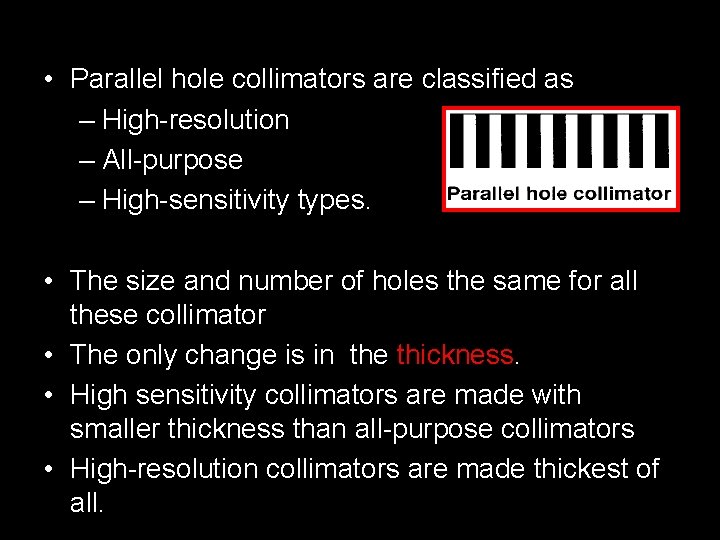  • Parallel hole collimators are classified as – High-resolution – All-purpose – High-sensitivity