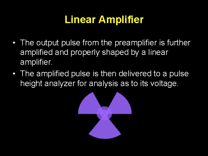 Linear Amplifier • The output pulse from the preamplifier is further amplified and properly