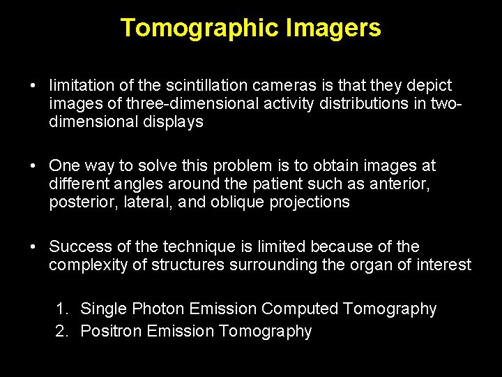 Tomographic Imagers • limitation of the scintillation cameras is that they depict images of