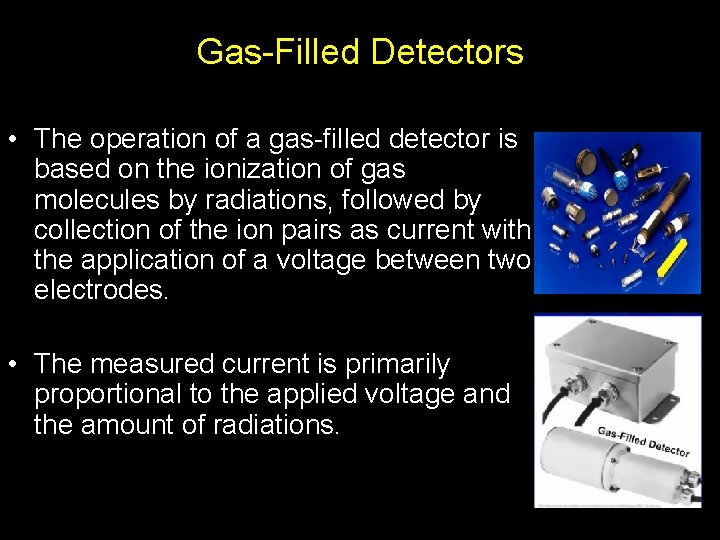 Gas-Filled Detectors • The operation of a gas-filled detector is based on the ionization