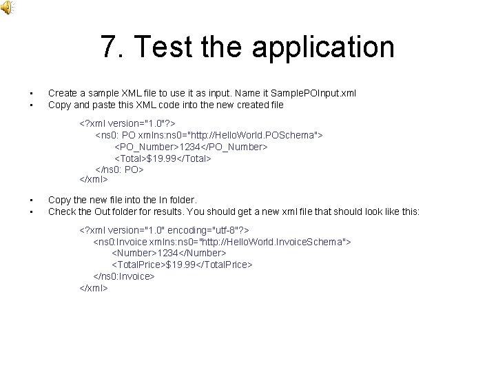 7. Test the application • • Create a sample XML file to use it