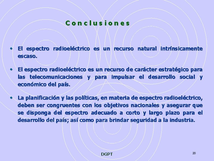Conclusiones • El espectro radioeléctrico es un recurso natural intrínsicamente escaso. • El espectro