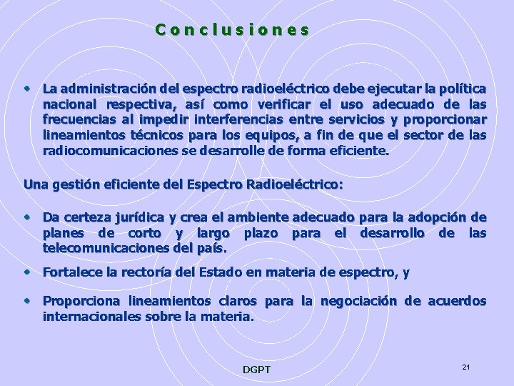 Conclusiones • La administración del espectro radioeléctrico debe ejecutar la política nacional respectiva, así