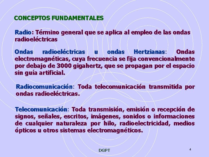 CONCEPTOS FUNDAMENTALES Radio: Radio Término general que se aplica al empleo de las ondas