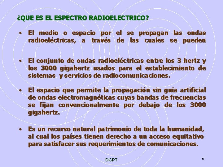 ¿QUE ES EL ESPECTRO RADIOELECTRICO? • El medio o espacio por el se propagan