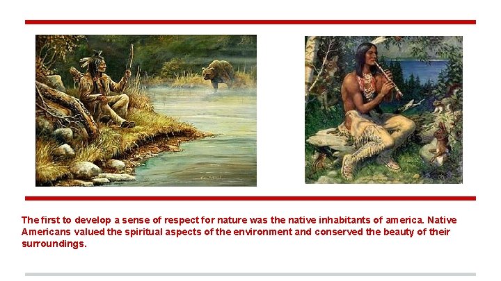 The first to develop a sense of respect for nature was the native inhabitants