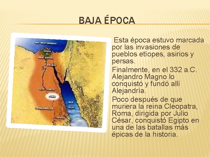 BAJA ÉPOCA Esta época estuvo marcada por las invasiones de pueblos etíopes, asirios y