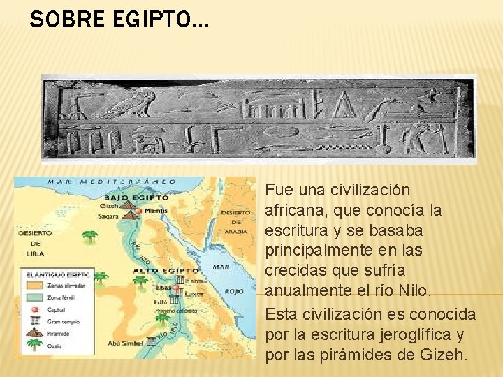 SOBRE EGIPTO… Fue una civilización africana, que conocía la escritura y se basaba principalmente