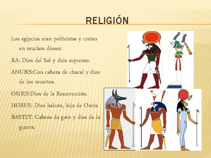 RELIGIÓN Los egipcios eran politeístas y creían en muchos dioses: RA: Dios del Sol