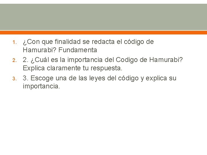 1. 2. 3. ¿Con que finalidad se redacta el código de Hamurabi? Fundamenta 2.