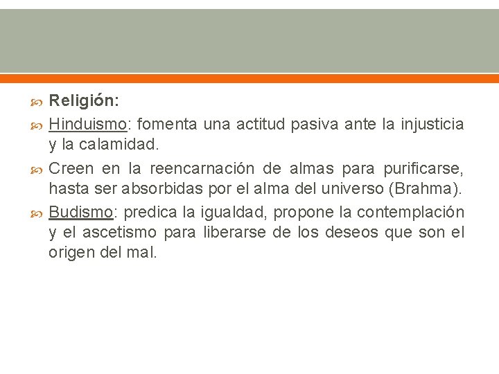  Religión: Hinduismo: fomenta una actitud pasiva ante la injusticia y la calamidad. Creen