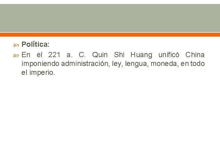  Política: En el 221 a. C. Quin Shi Huang unificó China imponiendo administración,
