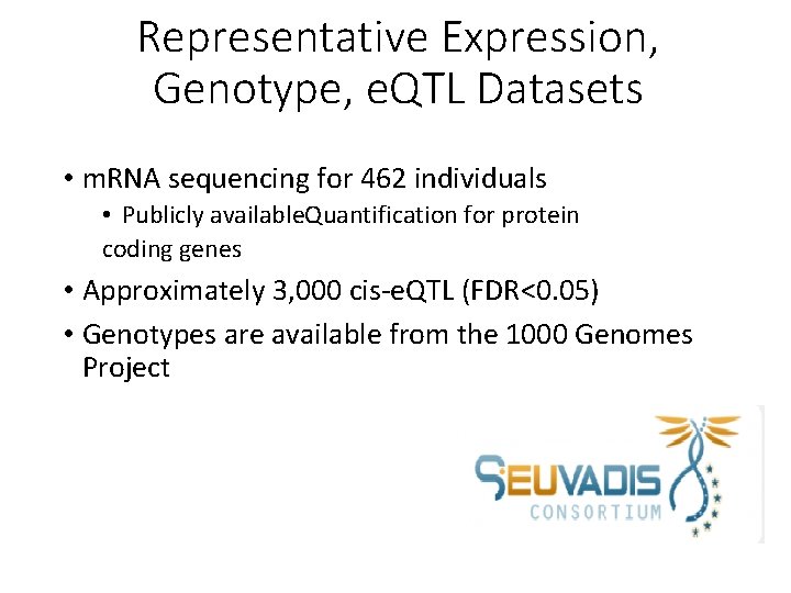 Representative Expression, Genotype, e. QTL Datasets • m. RNA sequencing for 462 individuals •