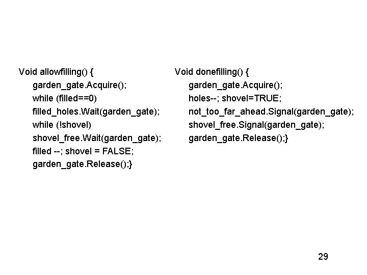 Void allowfilling() { garden_gate. Acquire(); while (filled==0) filled_holes. Wait(garden_gate); while (!shovel) shovel_free. Wait(garden_gate); filled