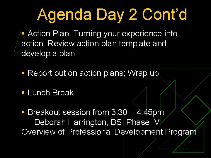 Agenda Day 2 Cont’d § Action Plan: Turning your experience into action. Review action