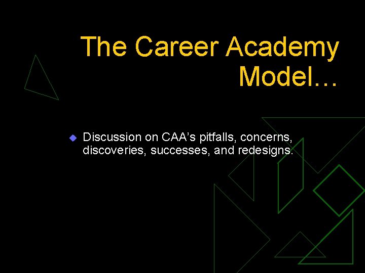 The Career Academy Model… u Discussion on CAA’s pitfalls, concerns, discoveries, successes, and redesigns.