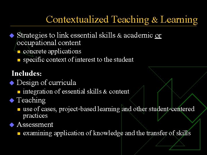 Contextualized Teaching & Learning u Strategies to link essential skills & academic or occupational