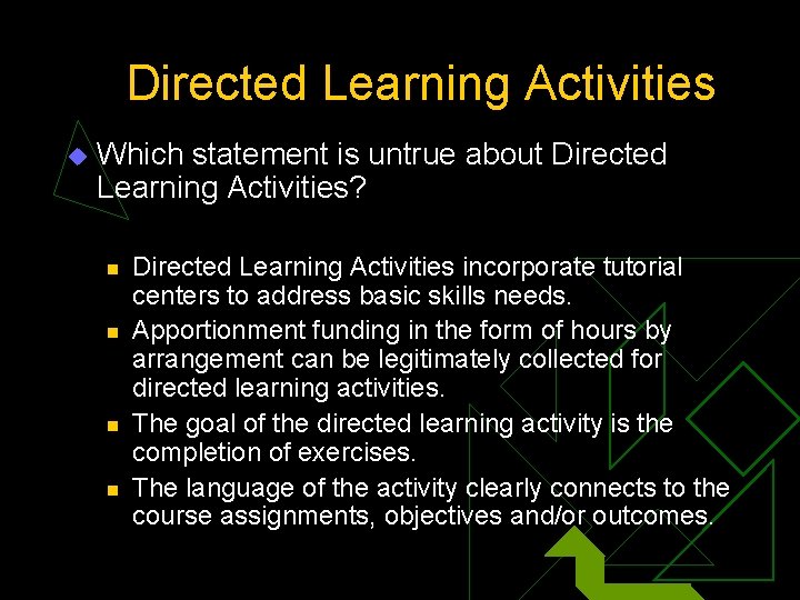 Directed Learning Activities u Which statement is untrue about Directed Learning Activities? n n