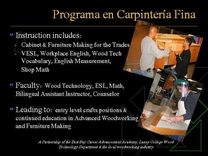 Programa en Carpintería Fina Instruction includes: ◦ ◦ Cabinet & Furniture Making for the