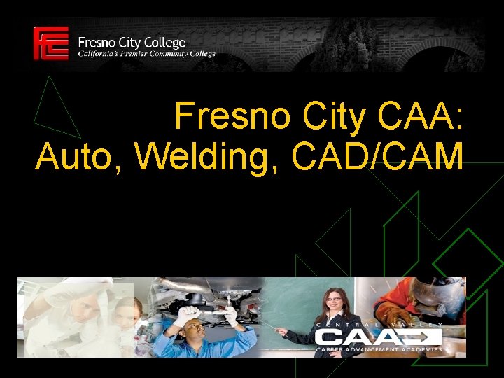 Fresno City CAA: Auto, Welding, CAD/CAM 