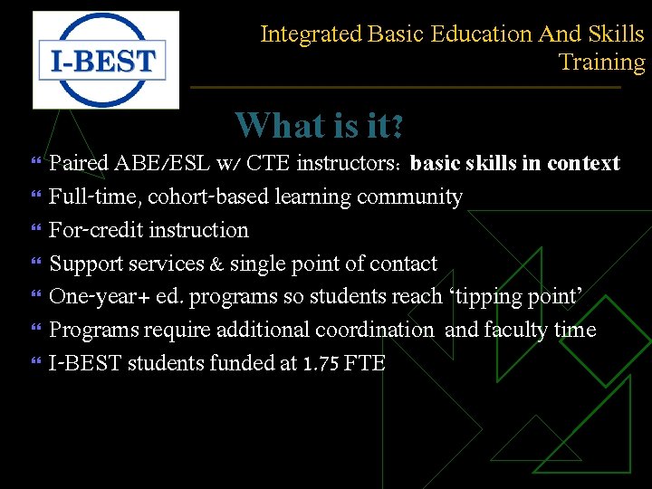 Integrated Basic Education And Skills Training What is it? Paired ABE/ESL w/ CTE instructors: